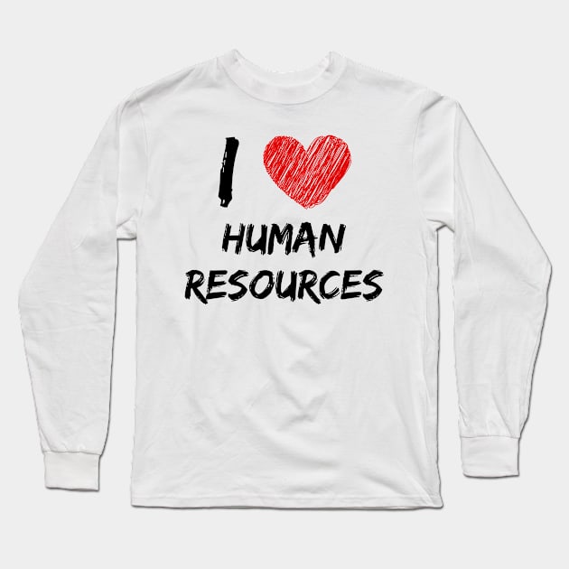 I Love Human Resources Long Sleeve T-Shirt by Eat Sleep Repeat